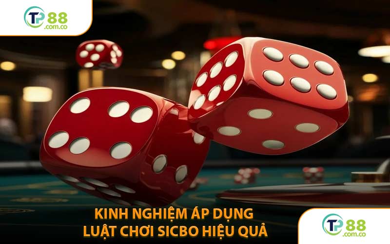Kinh Nghiệm Áp Dụng Luật Chơi Sicbo Hiệu Quả