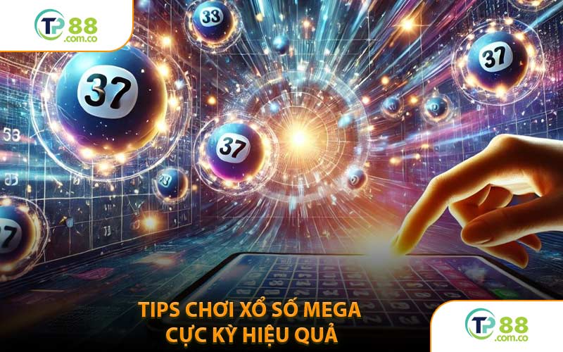 Tips Chơi Xổ Số MEGA Cực Kỳ Hiệu Quả